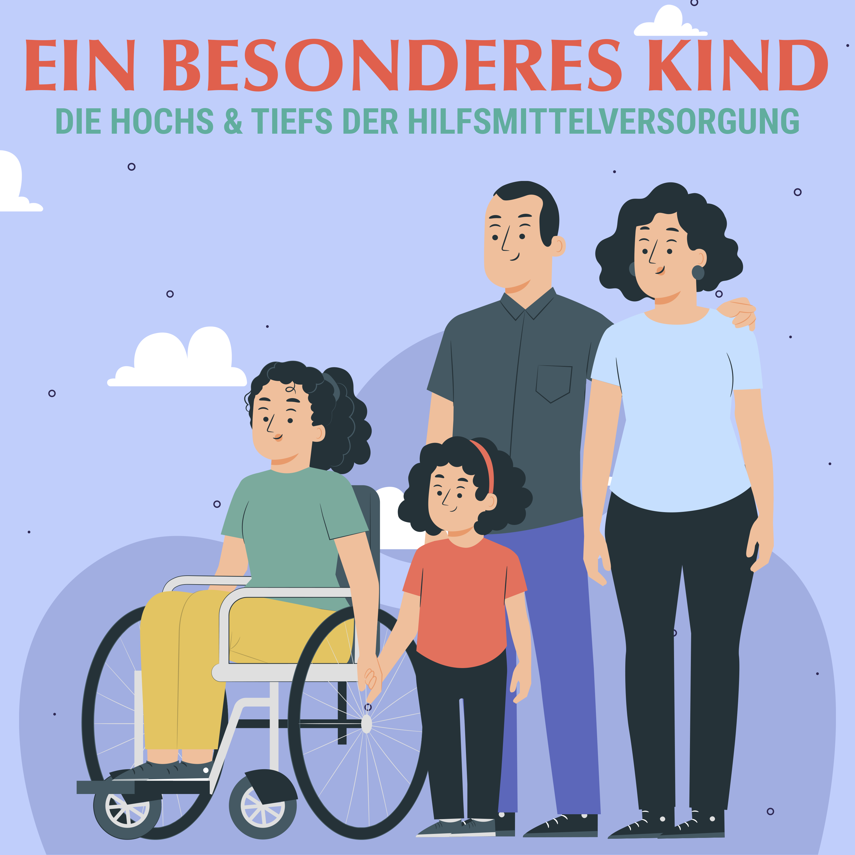 Grafische Darstellung einer Familie mit zwei Erwachsenen und zwei Kindern. Ein Kind sitzt im Rollstuhl, das andere steht und hält die Hand des Rollstuhlkinds. Überschrift: 'EIN BESONDERES KIND' und Untertitel: 'DIE HOCHS & TIEFS DER HILFSMITTELVERSORGUNG'
